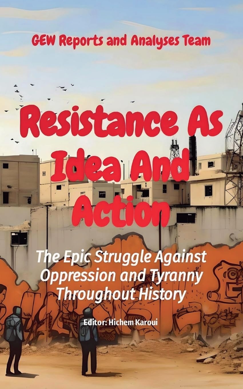 Resistance As Idea And Action: The Epic Struggle Against Oppression and Tyranny Throughout History