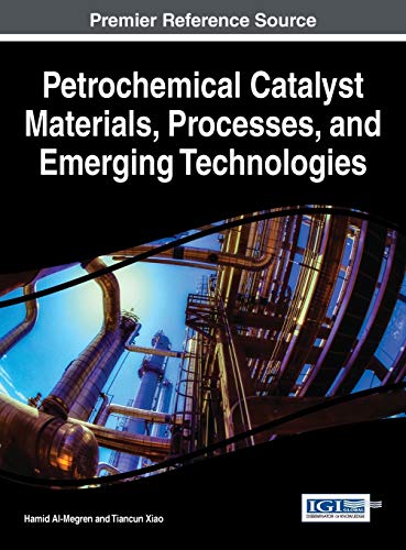 Petrochemical Catalyst Materials, Processes, and Emerging Technologies (Advances in Chemical and Materials Engineering)
