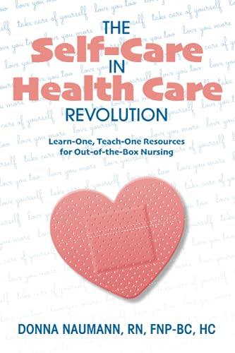The Self-Care in Health Care Revolution: Learn-One, Teach-One Resources for Out-of-the-Box Nursing