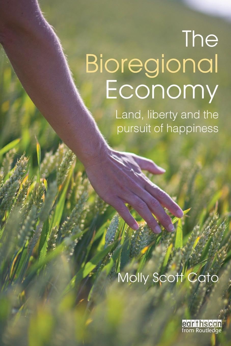 The Bioregional Economy: Land, Liberty and the Pursuit of Happiness