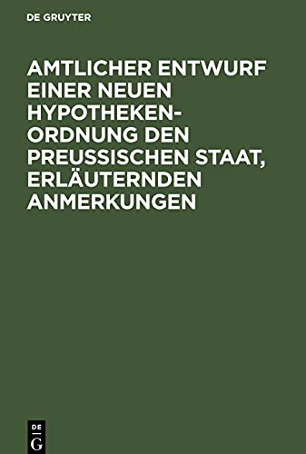 Amtlicher Entwurf einer neuen Hypotheken-Ordnung den Preußischen Staat, erläuternden Anmerkungen