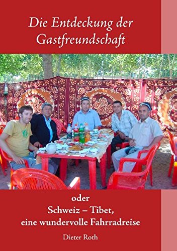 Die Entdeckung der Gastfreundschaft: Schweiz - Tibet, eine wundervolle Fahrradreise