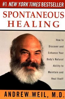 Spontaneous Healing: How to Discover and Enhance Your Body's Natural Ability to Maintain and Heal  Itself