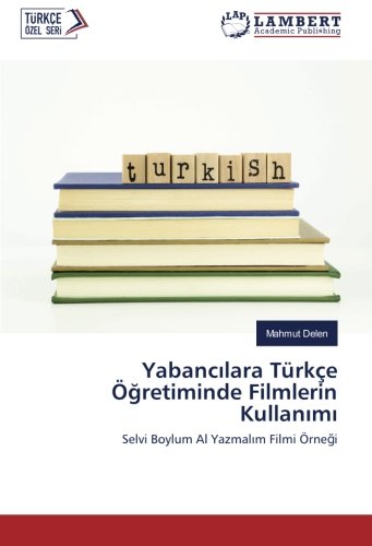 Yabancılara Türkçe Öğretiminde Filmlerin Kullanımı: Selvi Boylum Al Yazmalım Filmi Örneği: Selvi Boylum Al Yazmalim Filmi Örnegi