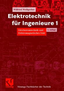 Elektrotechnik für Ingenieure 1: Gleichstromtechnik und Elektromagnetisches Feld Ein Lehr- und Arbeitsbuch für das Grundstudium (Viewegs Fachbücher der Technik)