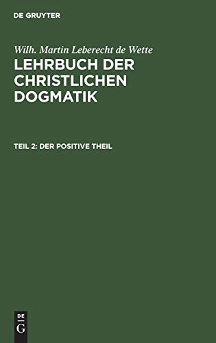 Der positive Theil (Wilh. Martin Leberecht de Wette: Lehrbuch der christlichen Dogmatik)