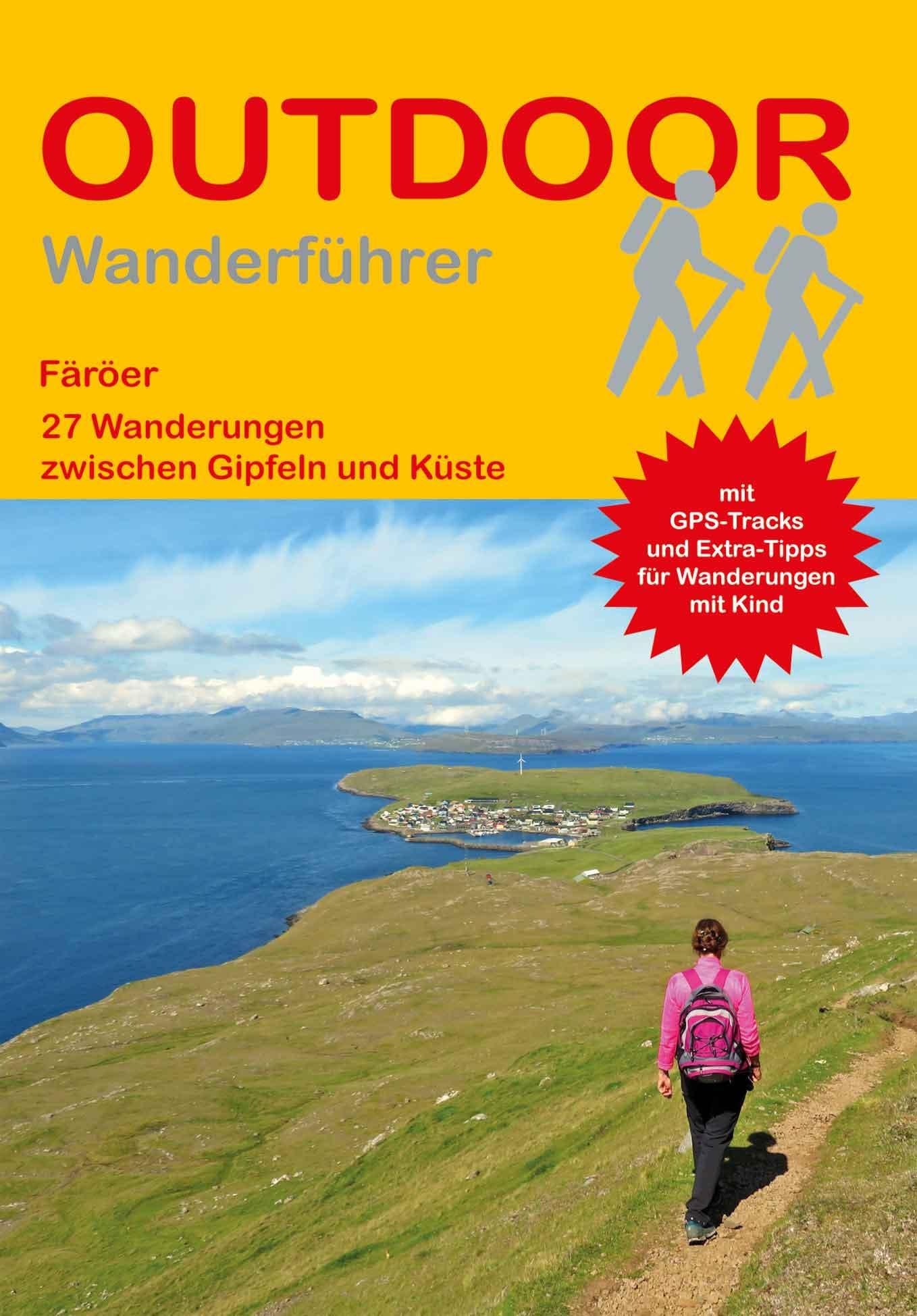 Färöer 27 Wanderungen zwischen Gipfeln und Küste: Tagestouren, Rundwanderwege und leichte Wanderungen. Alle Wanderwege mit GPS-Tracks (Outdoor Wanderführer Regional, Band 467)