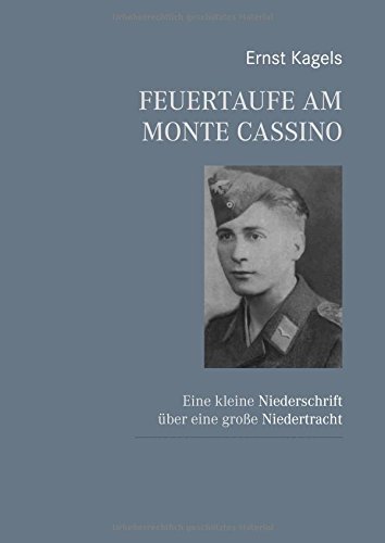 Feuertaufe am Monte Cassino: Eine kleine Niederschrift über eine große Niedertracht