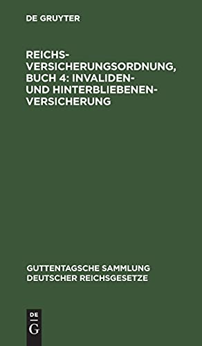 Reichsversicherungsordnung, Buch 4: Invaliden- und Hinterbliebenen-versicherung (Guttentagsche Sammlung deutscher Reichsgesetze, 109, Band 109)