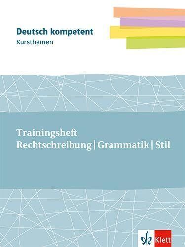 Kursthemen Trainingsheft Rechtschreibung, Grammatik, Stil