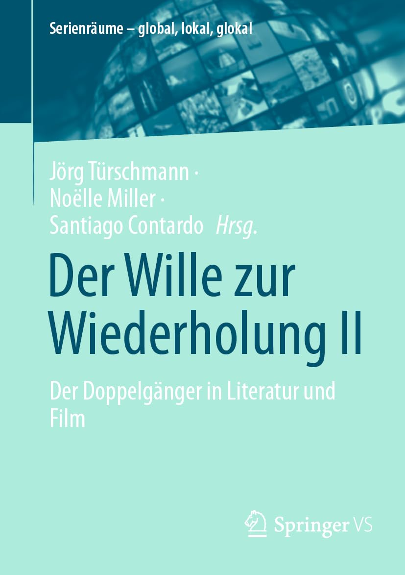 Der Wille zur Wiederholung II: Der Doppelgänger in Literatur und Film (Serienräume – global, lokal, glokal)