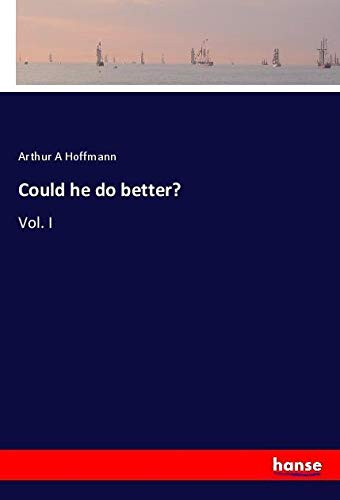 Could he do better?: Vol. I