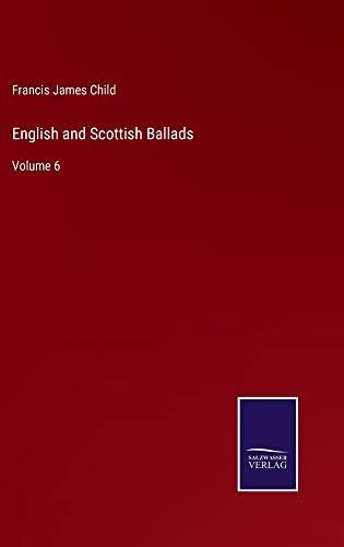 English and Scottish Ballads: Volume 6