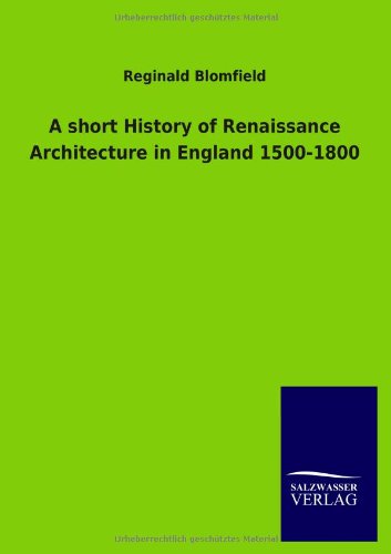 A short History of Renaissance Architecture in England 1500-1800