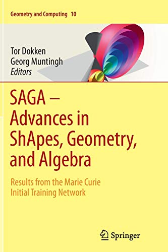SAGA – Advances in ShApes, Geometry, and Algebra: Results from the Marie Curie Initial Training Network (Geometry and Computing, Band 10)