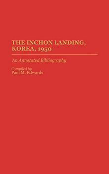 The Inchon Landing, Korea, 1950: An Annotated Bibliography (Bibliographies of Battles and Leaders, Band 13)