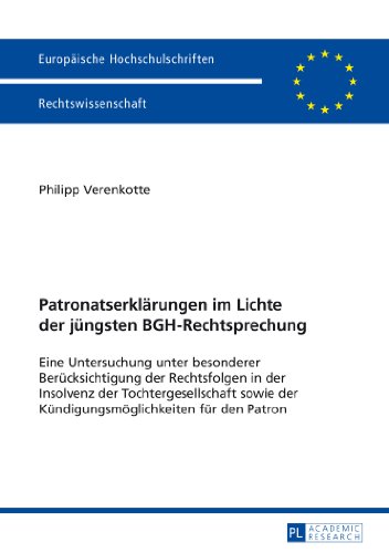 Patronatserklärungen im Lichte der jüngsten BGH-Rechtsprechung: Eine Untersuchung unter besonderer Berücksichtigung der Rechtsfolgen in der Insolvenz ... / Publications Universitaires Européennes)