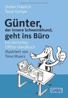 Günter, der innere Schweinehund, geht ins Büro: Ein tierisches Office-Handbuch