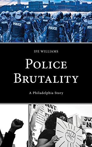 Police Brutality: A Philadelphia Story (Policing Perspectives and Challenges in the Twenty-First Century)