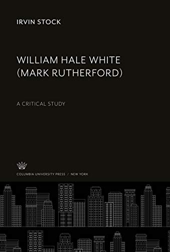 William Hale White (Mark Rutherford): A Critical Study