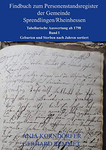 Findbuch zum Personenstandsregister der Gemeinde Sprendlingen/Rheinhessen: Tabellarische Auswertung ab 1798 Band I