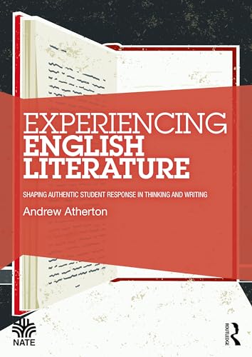 Experiencing English Literature: Shaping Authentic Student Response in Thinking and Writing (National Association for the Teaching of English)