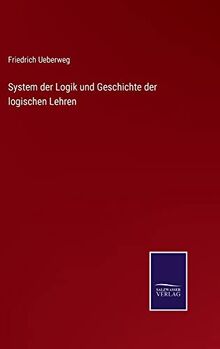 System der Logik und Geschichte der logischen Lehren