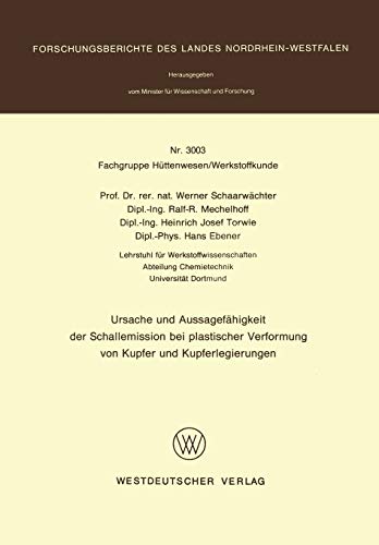 Ursache und Aussagefähigkeit der Schallemission bei plastischer Verformung von Kupfer und Kupferlegierungen (Forschungsberichte des Landes Nordrhein-Westfalen, 3003, Band 3003)