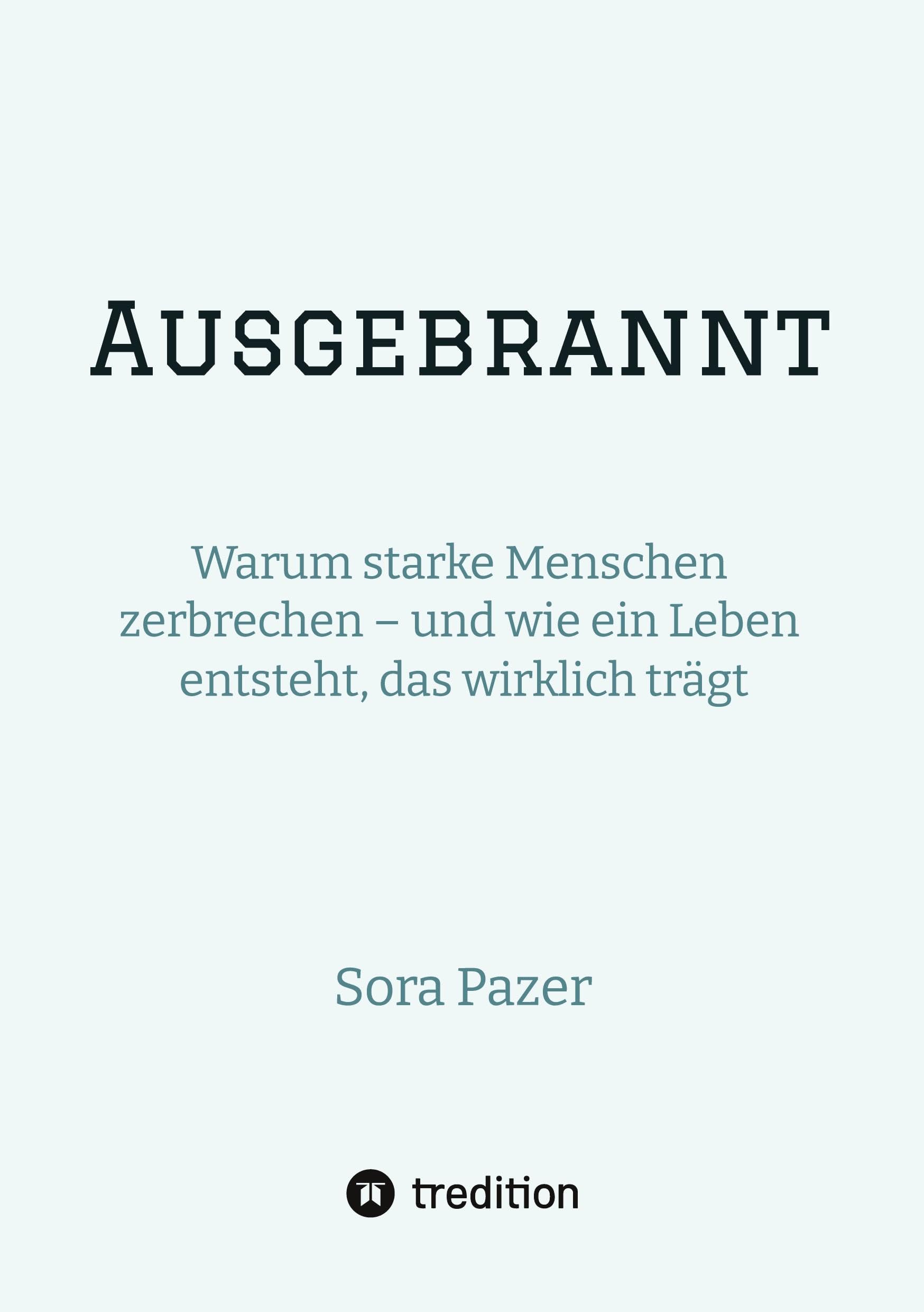 Ausgebrannt: Warum starke Menschen zerbrechen – und wie ein Leben entsteht, das wirklich trägt