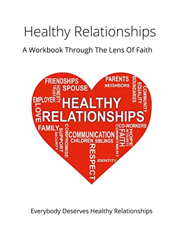 Healthy Relationships: A Workbook Through The Lens Of Faith