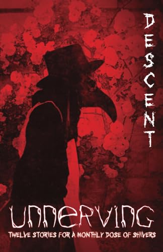 Unnerving Descent: Twelve Stories for a Monthly Dose of Shivers