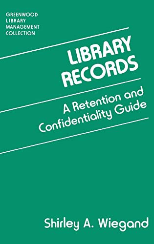 Library Records: A Retention and Confidentiality Guide (Greenwood Library Management Collection)