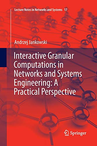 Interactive Granular Computations in Networks and Systems Engineering: A Practical Perspective (Lecture Notes in Networks and Systems, 17, Band 17)