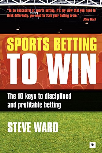 Steve Ward Sports Betting To Win, The 10 Keys To Disciplined And Profitable Betting