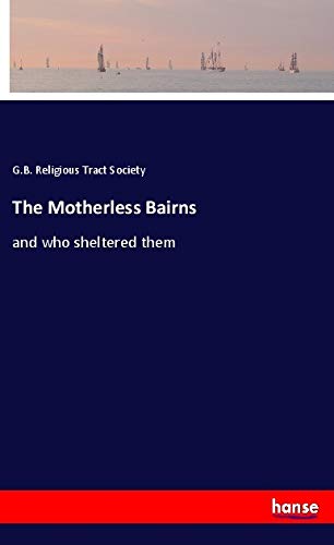 The Motherless Bairns: and who sheltered them