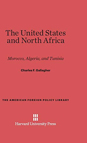 The United States and North Africa: Morocco, Algeria, and Tunisia (American Foreign Policy Library, Band 8)
