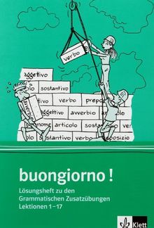 Buongiorno - Neubearbeitung. Ein Italienischlehrwerk für Erwachsene (Für den Erwerb des VHS-Zertifikats Italienisch): buongiorno! Lösungsheft zu den Grammatischen Zusatzübungen Lektionen 1-17.