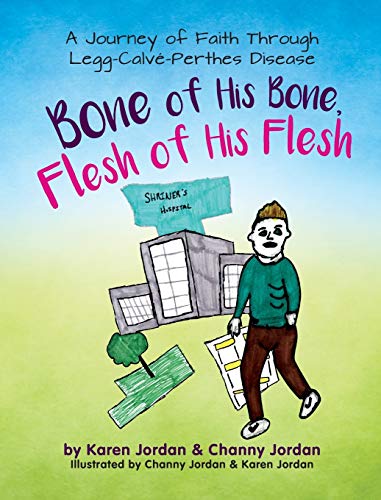 Bone of His Bone, Flesh of His Flesh: A Journey of Faith Through Legg-Calve-Perthes Disease