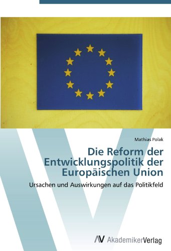 Die Reform der Entwicklungspolitik der Europäischen Union: Ursachen und Auswirkungen auf das Politikfeld