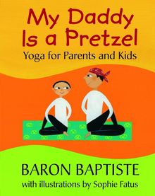 My Daddy Is a Pretzel: Yoga for Parents and Kids