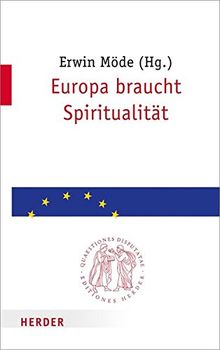 Europa braucht Spiritualität (Quaestiones disputatae)