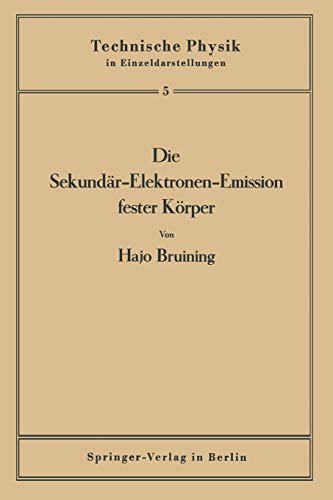 Die Sekundär-Elektronen-Emission fester Körper (Technische Physik in Einzeldarstellungen, 5, Band 5)