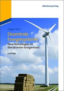 Dezentrale Energiesysteme: Neue Technologien im liberalisierten Energiemarkt