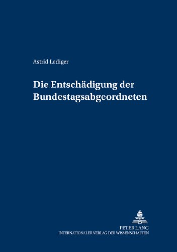 Die Entschädigung der Bundestagsabgeordneten (Schriften zum deutschen und europäischen öffentlichen Recht)