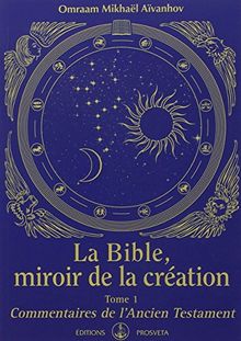 La Bible : miroir de la création. Vol. 1. Commentaires de l'Ancien Testament