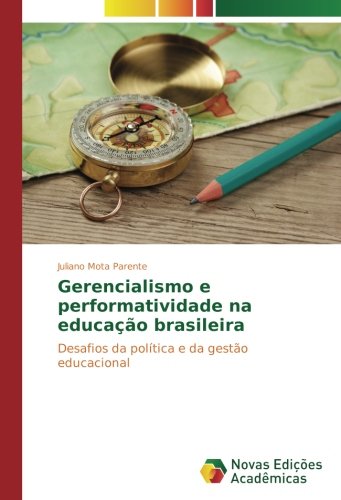 Gerencialismo e performatividade na educação brasileira: Desafios da política e da gestão educacional