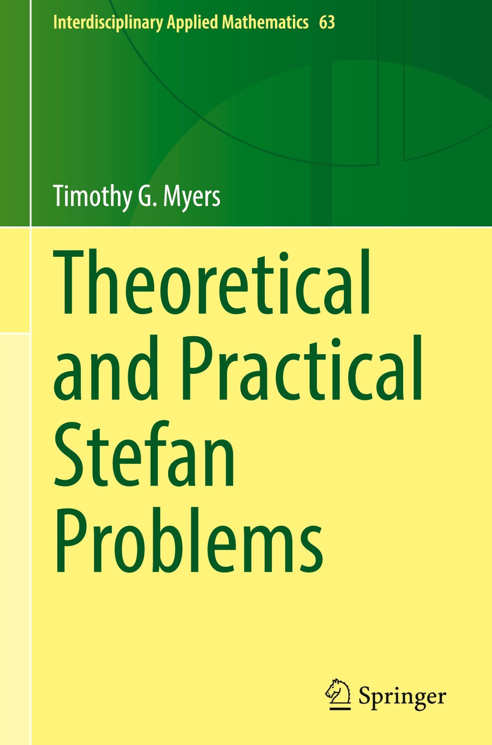 Theoretical and Practical Stefan Problems (Interdisciplinary Applied Mathematics, 63)