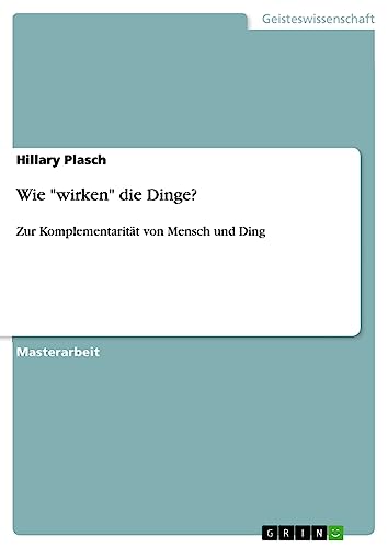 Wie wirken die Dinge?: Zur Komplementarität von Mensch und Ding