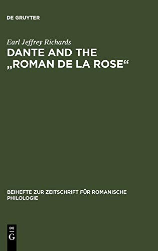 Dante and the Roman de la Rose: An investigation into the vernacular narrative context of the Commedia (Beihefte zur Zeitschrift für romanische Philologie, 184, Band 184)