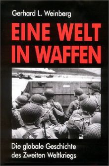 Eine Welt in Waffen - Die globale Geschichte des Zweiten Weltkriegs
